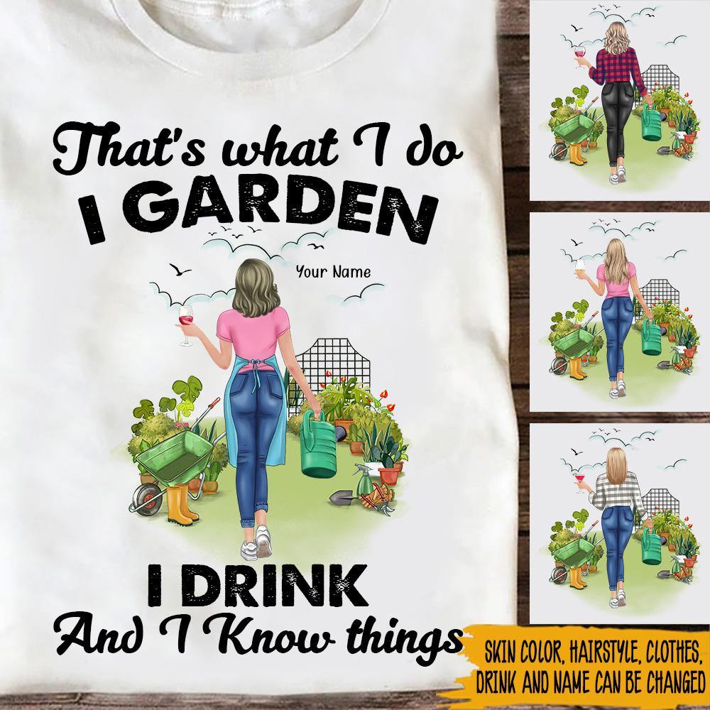 Plants Custom T Shirt I Garden I Drink And I Know Things Gardening Personalized Gift - PERSONAL84