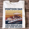 Pontoon T Shirt Like A Regular Dad Only Drunker Funny Father&#39;s Day Personalized Gift - PERSONAL84