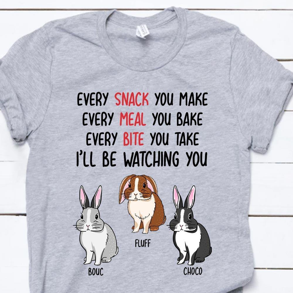 Rabbit Custom Shirt Every Snack You Make - PERSONAL84