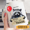 Raccoon Custom Mug To Me You&#39;re Trash - PERSONAL84