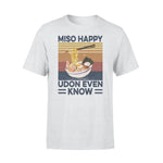 Ramen Miso Happy Udon Even Know - Standard T-shirt - PERSONAL84