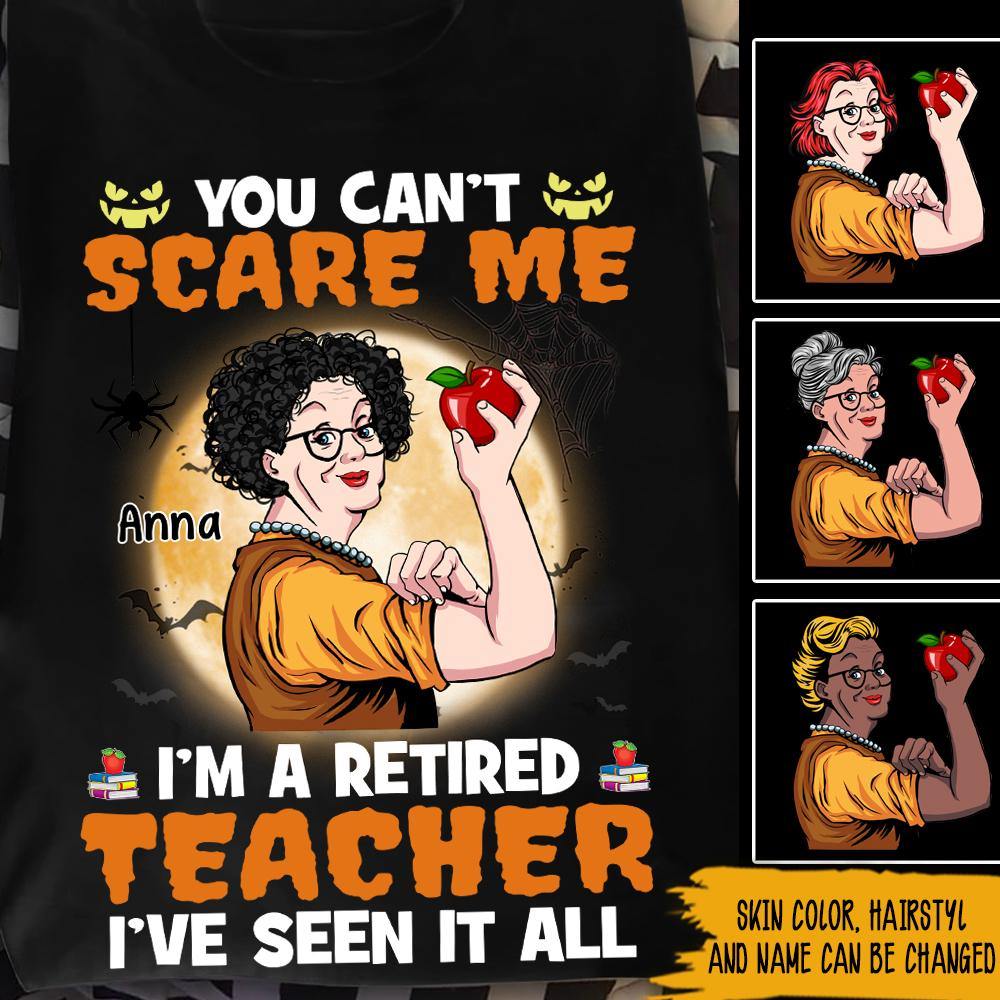 Retired Teacher Custom Shirt You Can't Scare Me Halloween Personalized Gift For Teachers - PERSONAL84