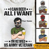 Retired Veteran Custom Shirt I Can Beer All I Want, I&#39;m Retired Personalized Gift - PERSONAL84