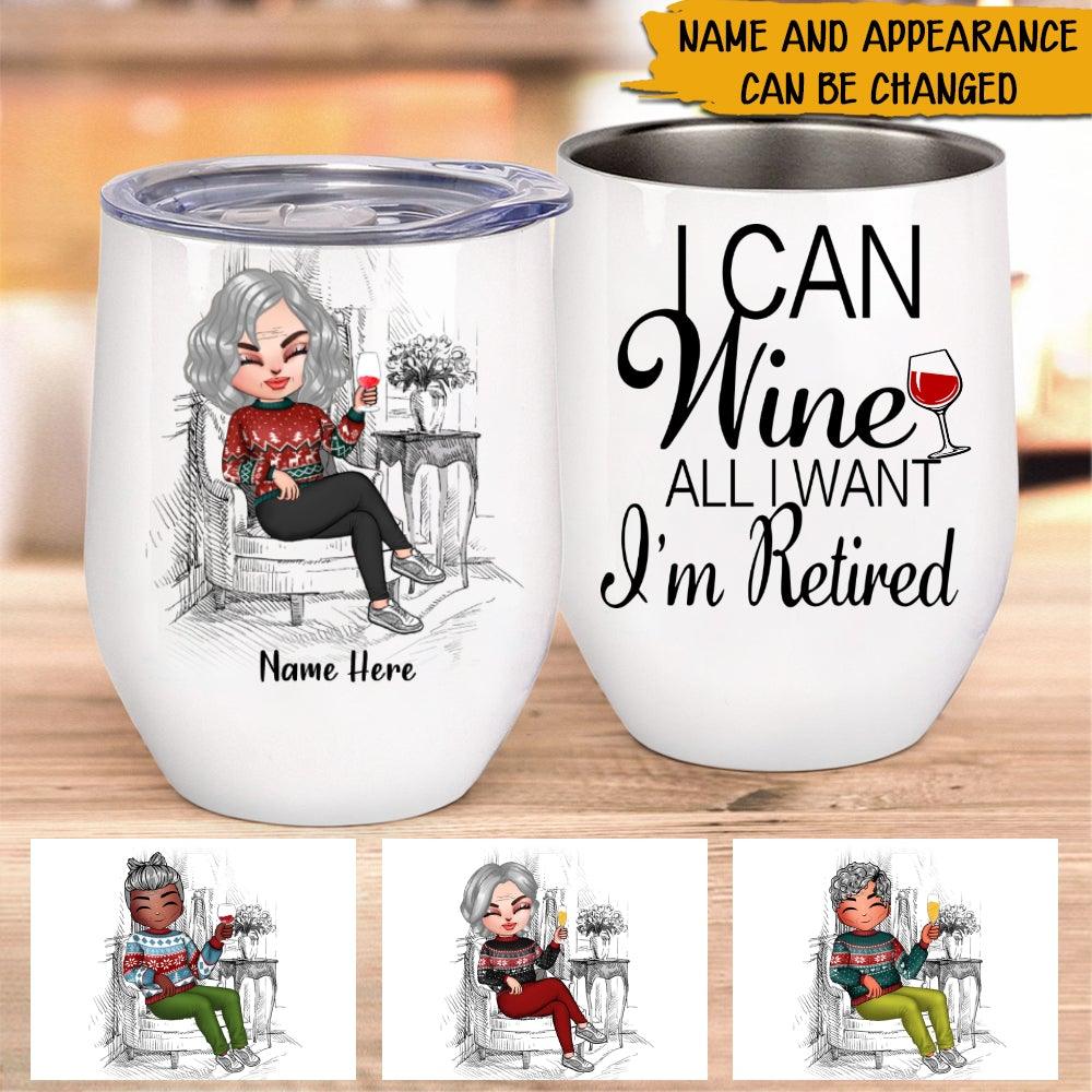 Retired Woman Custom Wine Tumbler I Can Wine All I Want Personalized Retirement Gift - PERSONAL84