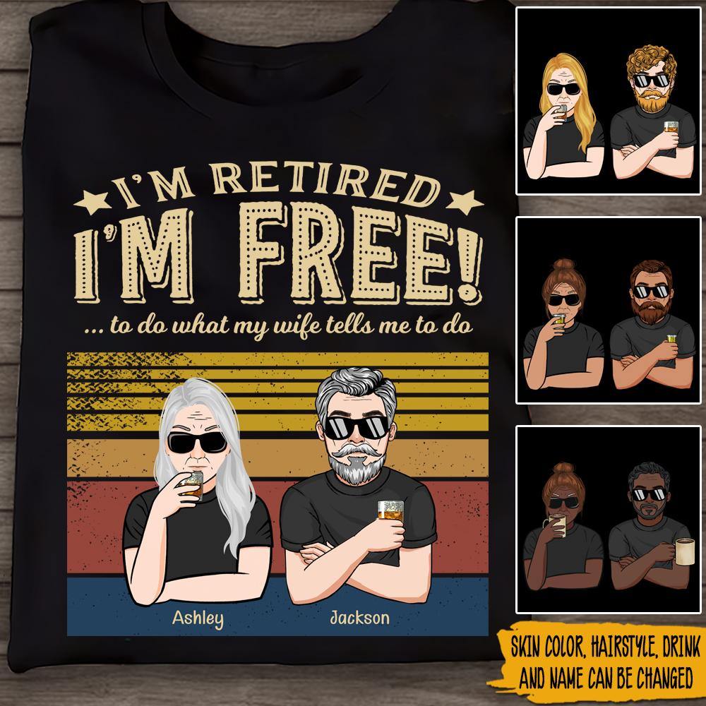 Retirement Custom T Shirt I'm Retired Free To Do What My Wife Tells Personalized Gift - PERSONAL84