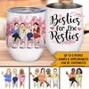 Retirement Custom Wine Tumbler Besties For The Resties Personalized Best Friend Gift - PERSONAL84