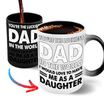 Dad Custom Color Changing Mug You Are The Luckiest Dad In The World Have Me As A Daughter Personalized Gift