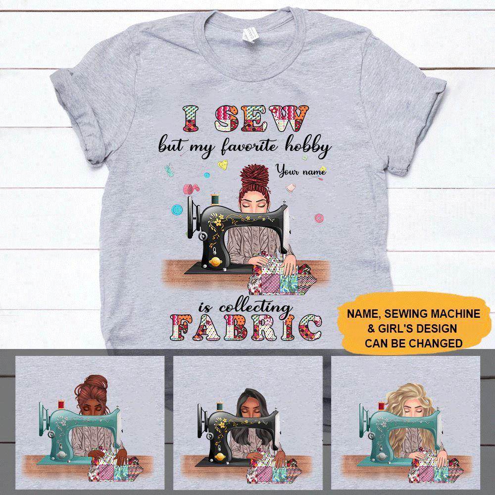 Sewing Custom I Sew But My Favorite Hobby Is Collecting Fabric Personalized Gift - PERSONAL84