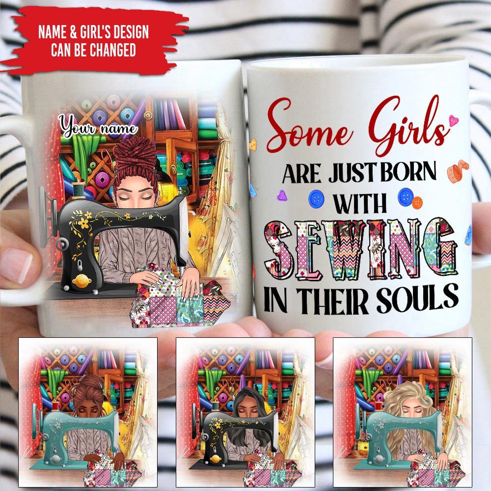 Sewing Custom Mug Some Girls Are Just Born With Sewing In Their Souls SewingPersonalized Gift - PERSONAL84