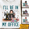 Sewing Custom T Shirt I&#39;ll Be In My Office Personalized Gift - PERSONAL84