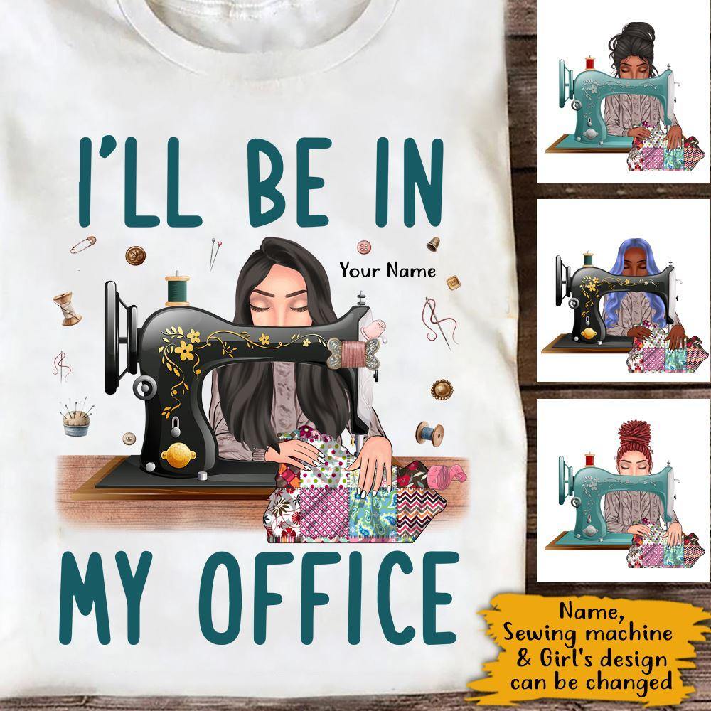 Sewing Custom T Shirt I'll Be In My Office Personalized Gift - PERSONAL84