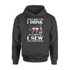 Sewing, Wine I Drink I Sew And I Know Things - Standard Hoodie - PERSONAL84