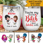 Sibling Besties Custom Wine Tumbler You're My Favorite Bitch To Bitch About Bitches With Personalized Gift For Best Friends - PERSONAL84