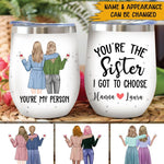 Sibling Besties Custom Wine Tumbler You're My Sister I Got Choose Personalized Gift For Best Friends - PERSONAL84