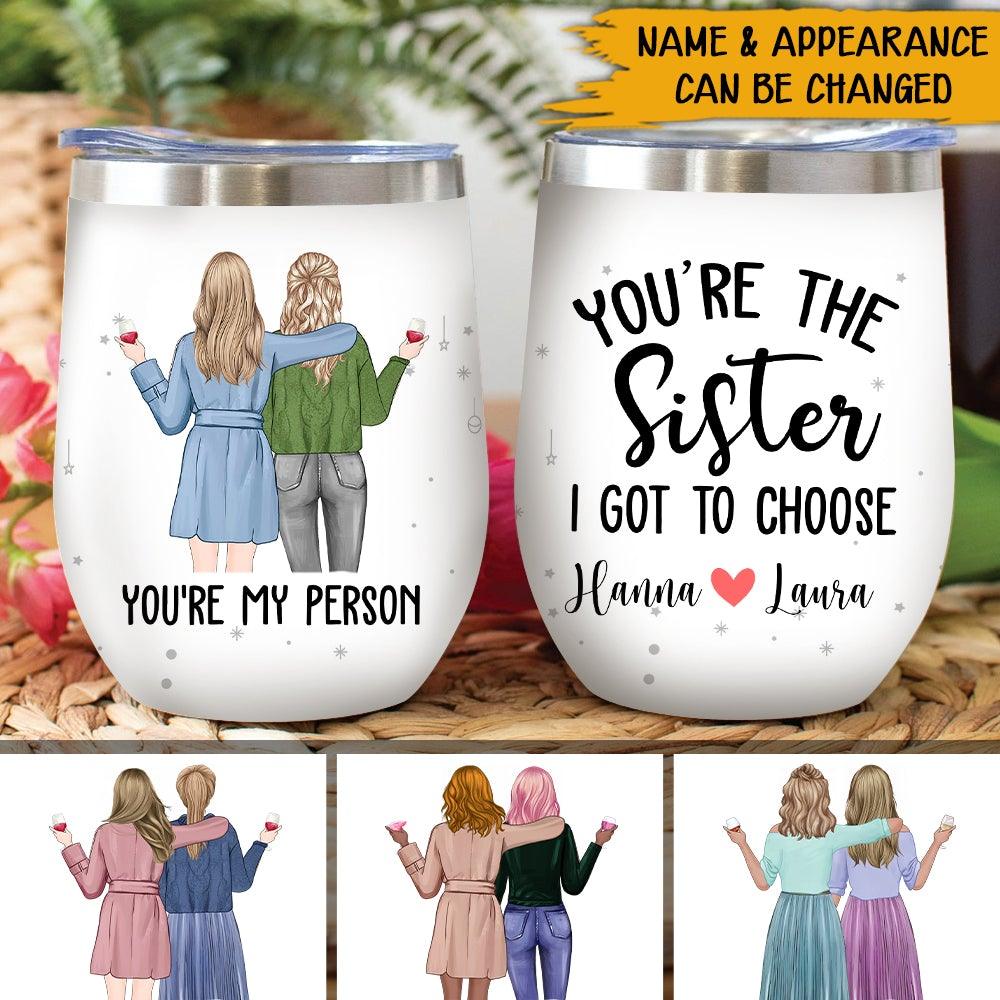 Sibling Besties Custom Wine Tumbler You're My Sister I Got Choose Personalized Gift For Best Friends - PERSONAL84
