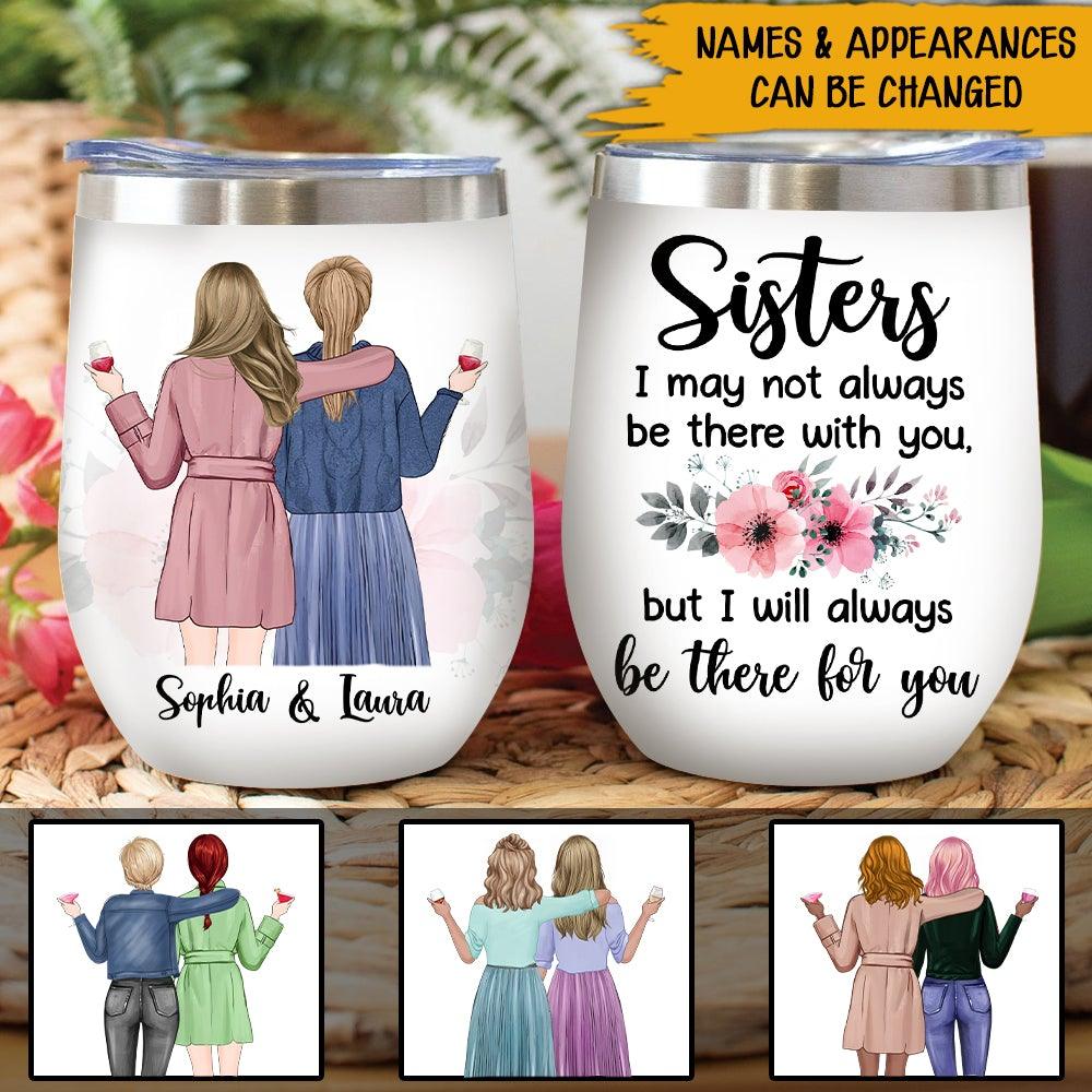 Sibling Custom Wine Tumbler I Will Always Be There For You Personalized Gift For Sisters - PERSONAL84