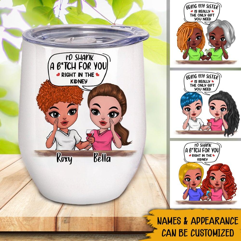 Sister Custom Wine Tumbler I'd Shank A B*tch For You Personalized Sister Gift - PERSONAL84