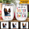 Sister Custom Wine Tumbler You Are My Sister But You&#39;re Still A Bitch - PERSONAL84