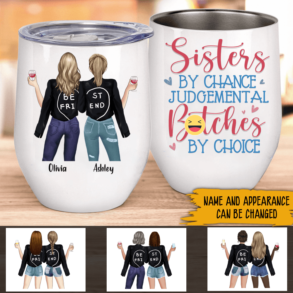 Sister Custome Wine Tumbler Sisters By Chance Judgemental Bitches By Choice Personalized Gift - PERSONAL84