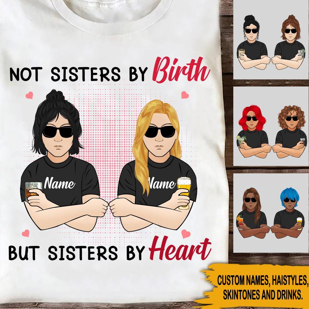 Sister's Day Bestie Custom T Shirt Not Sisters By Birth But Sisters By Heart Personalized Gift - PERSONAL84