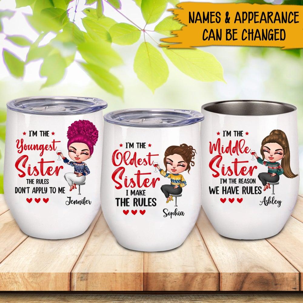 Sisters Sibling Custom Wine Tumbler I'm The Oldest Sister I Make The Rules Personalized Gift For Sisters - PERSONAL84