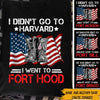Soldier Custom Shirt I Didn&#39;t Go To Harvard I Went To Fort Hood Personalized Gift - PERSONAL84