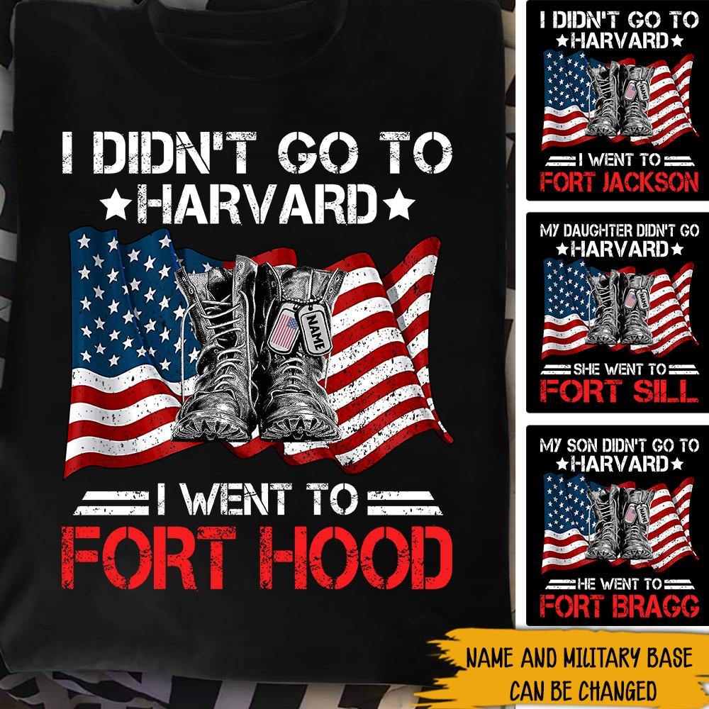 Soldier Custom Shirt I Didn't Go To Harvard I Went To Fort Hood Personalized Gift - PERSONAL84