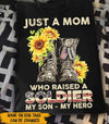 Soldier Custom Shirt Just A Mom Who Raised A Soldier Personalized Gift - PERSONAL84