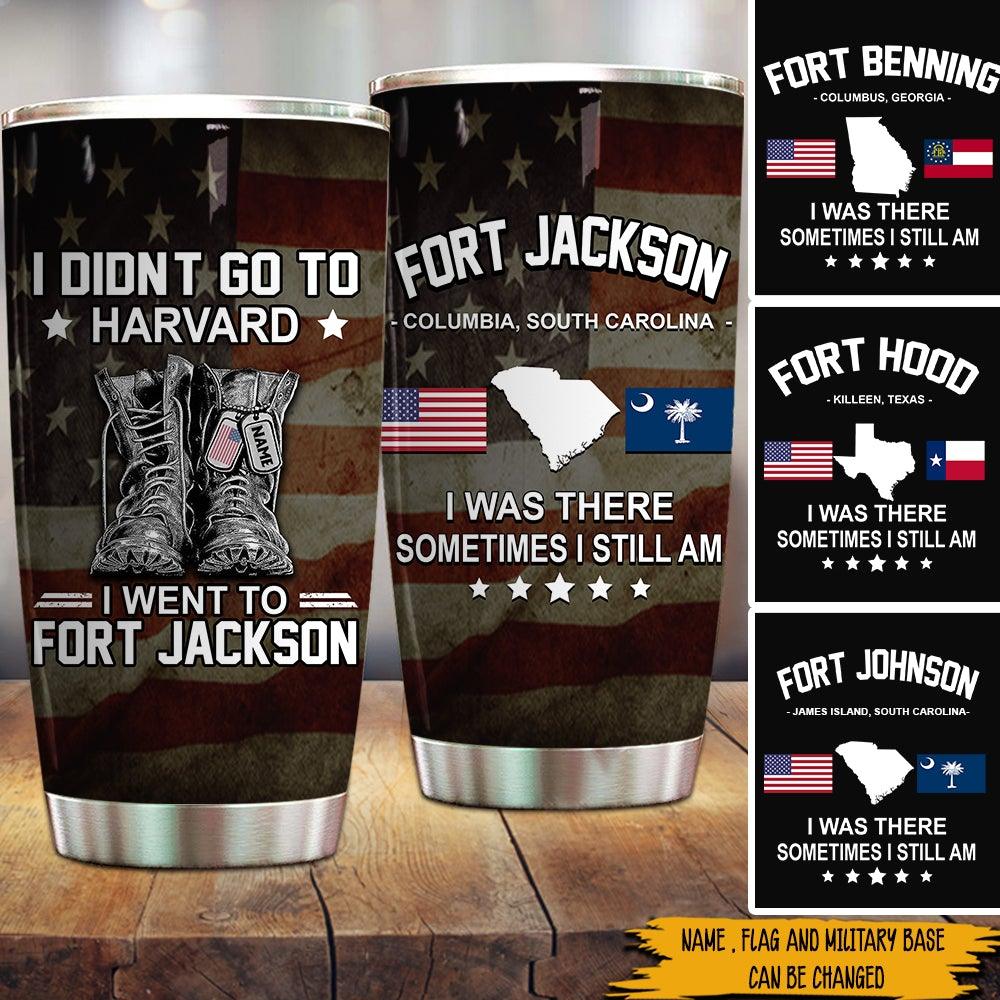 Soldier Custom Tumbler I Didn't Go To Harvard I Went To Military Base Personalized Gift - PERSONAL84