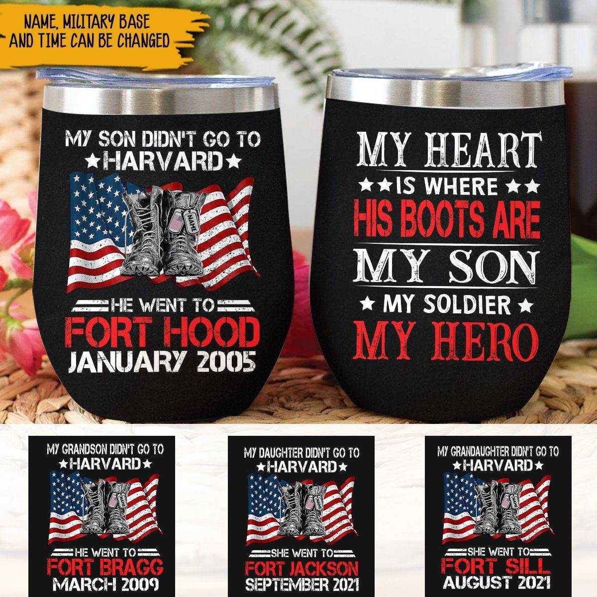 Soldier Custom Wine Tumbler My Son Didn't Go To Harvard He Went To Fort Hood Personalized Gift - PERSONAL84