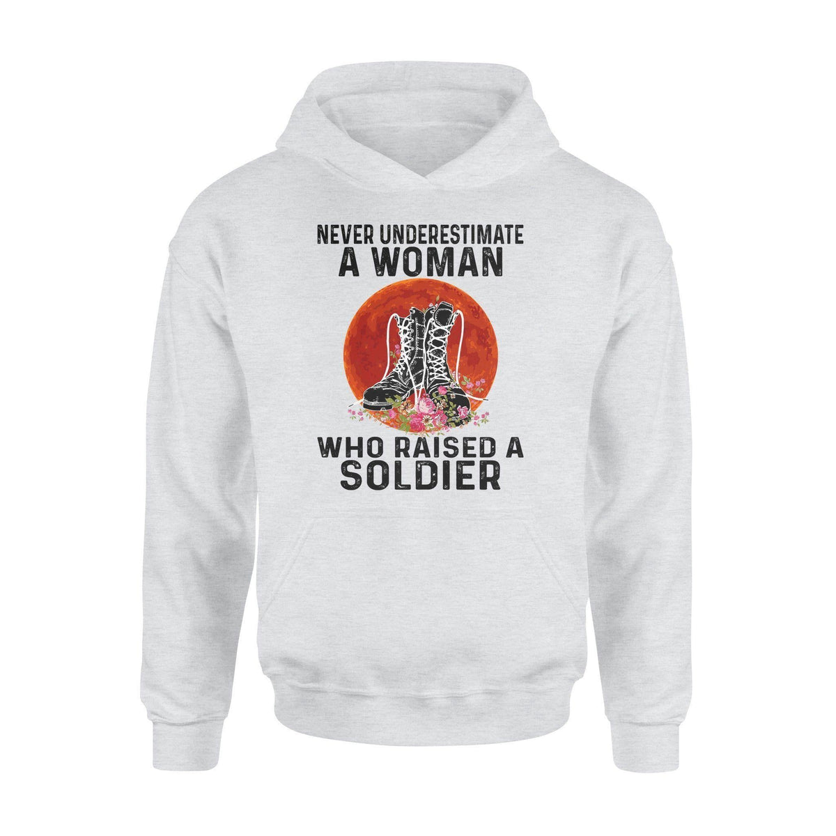 Soldier Soldier's Mom A Woman Raised A Soldier - Standard Hoodie - PERSONAL84