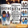 Soul Sisters Custom Tumbler I&#39;d Walk Though Fire For You Personalized Gift - PERSONAL84