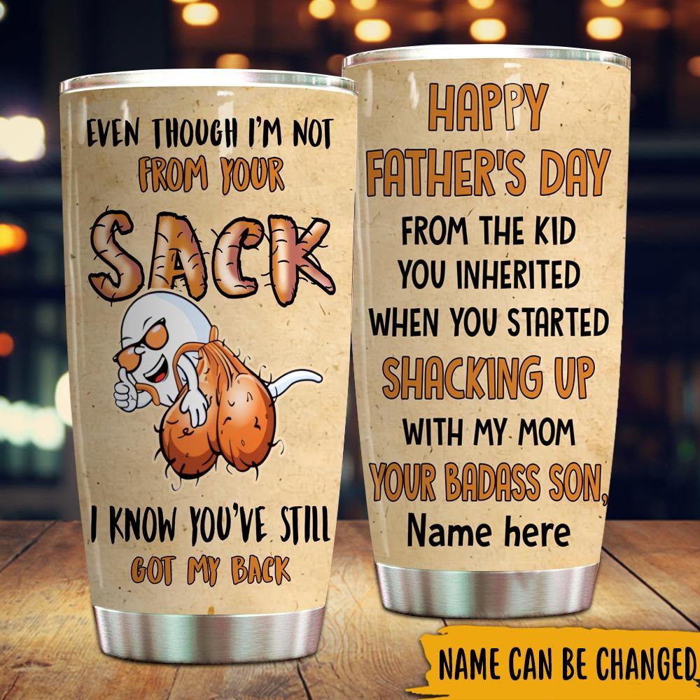 Step Dad Custom Tumbler Even Though I'm Not From Your Sack You've Still Got My Back Personalized Gift - PERSONAL84