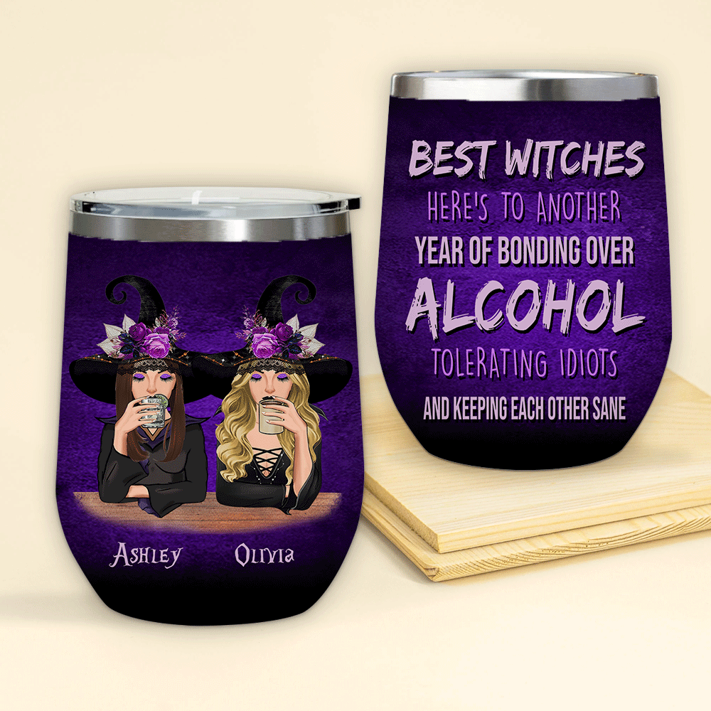 Witch Custom Wine Tumbler Best Witches Here's To Another Year Of Bonding Over Alcohol Personalized Best Friend Gift