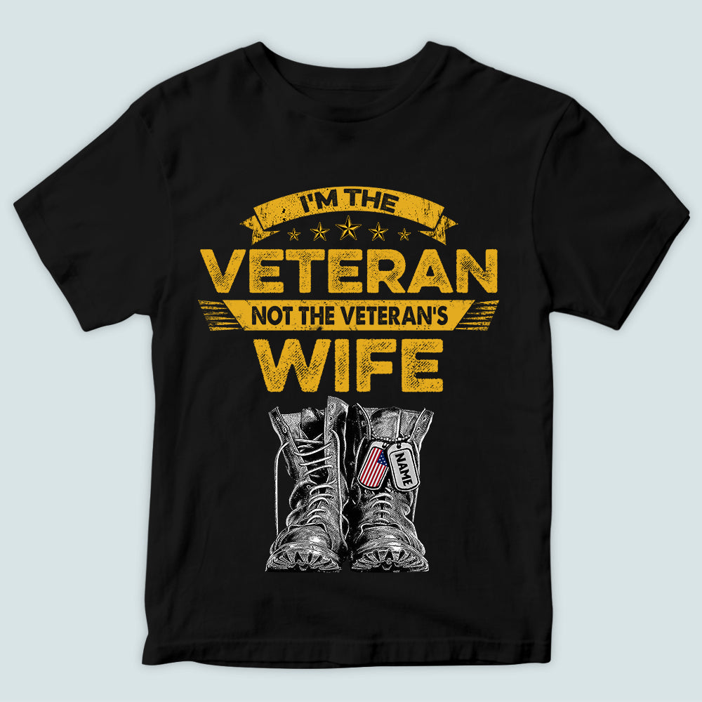 Female Veteran Custom Shirt I'm The Veteran Not The Veterans's Wife Personalize Gift