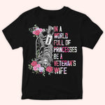 Veteran Custom Shirt In A World Full Of Princesses Be A Veteran's Wife Personalized Gift