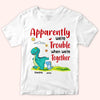 Grandma And Grandkids Custom Shirt Apparently We&#39;re Trouble When We&#39;re Together Dinosaur Personalized Gift