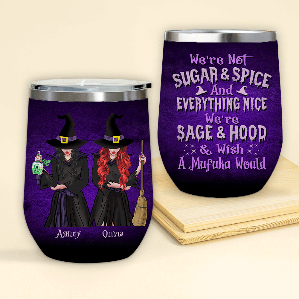 Witch Custom Wine Tumbler We're Not Sugar Spice We're Sage Hood Personalized Best Friend Gift