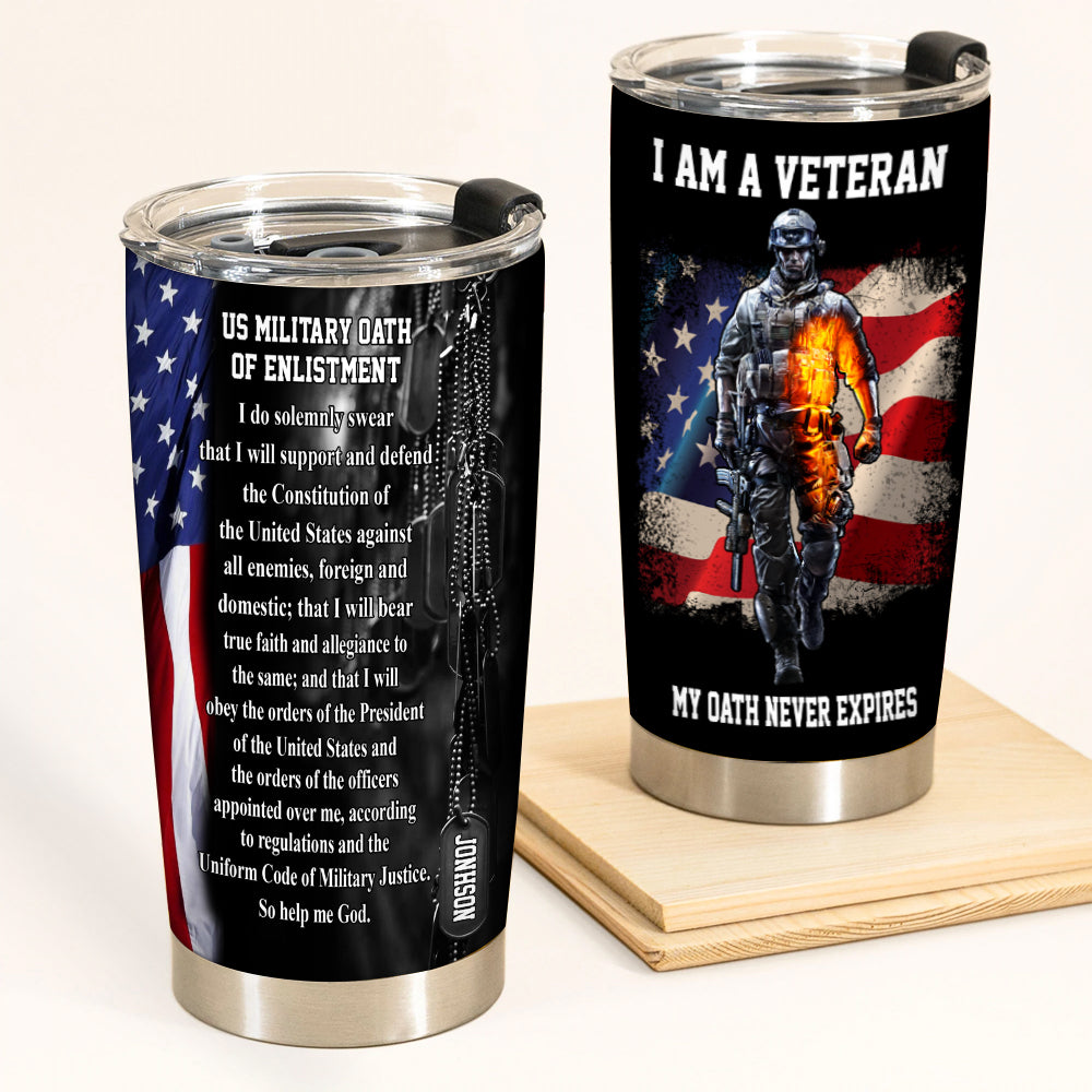 Veteran Custom Tumbler I Am A Veteran My Oath Never Expires Personalized Gift