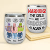 Bestie Custom Wine Tumbler Warning The Girls Are Drinking Again Personalized Best Friend Gift Funny Dialog