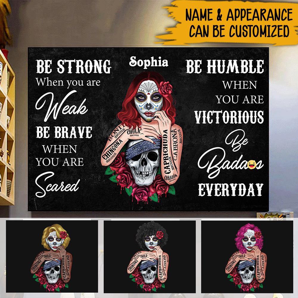 Sugar Skull Custom Poster Be Strong When You Are Weak Personalized Gift - PERSONAL84