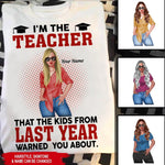 Teacher Back To School Custom Shirt I'm The Teacher That The Kid From Last Year Personalized Gift - PERSONAL84