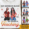Teacher Best Friends Custom T Shirt Not Sisters By Blood But Sisters By Teaching Personalized Gift - PERSONAL84
