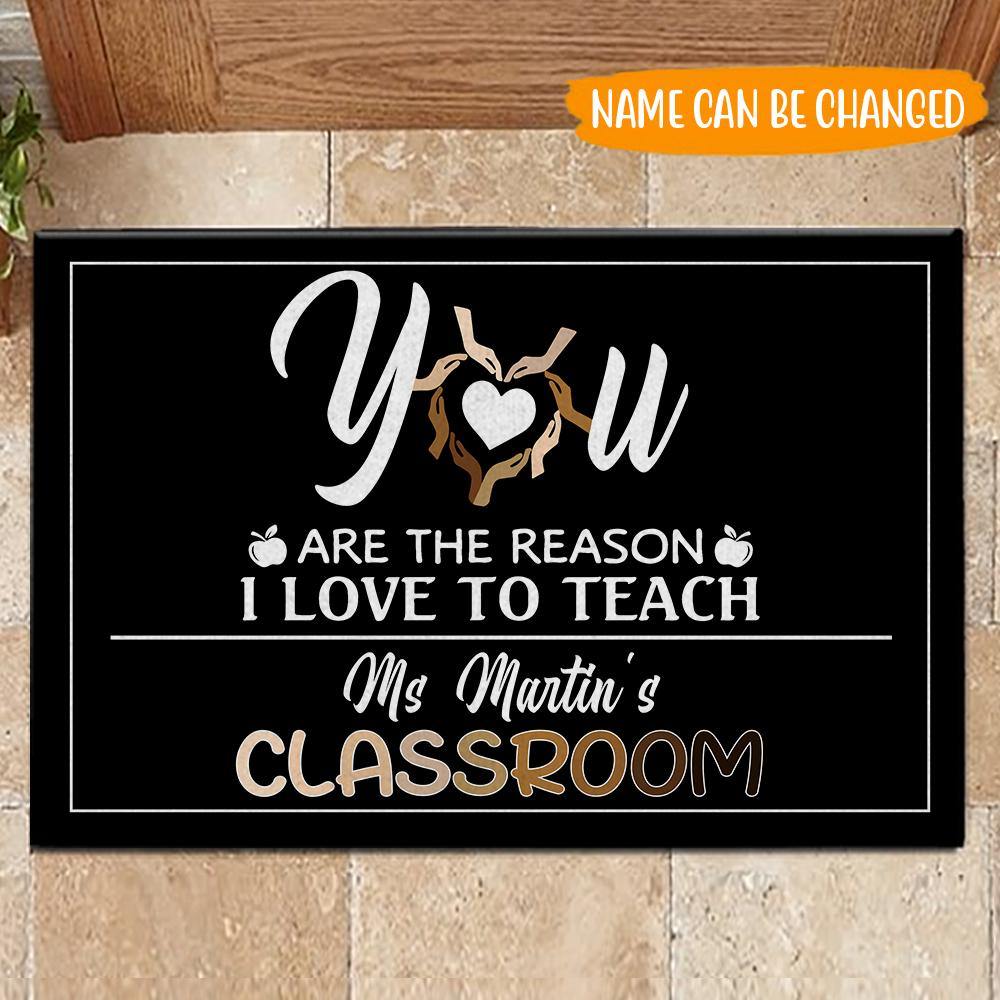 Teacher custom Doormat You're The Reason I Love To Teach Classroom Personalized Gift - PERSONAL84