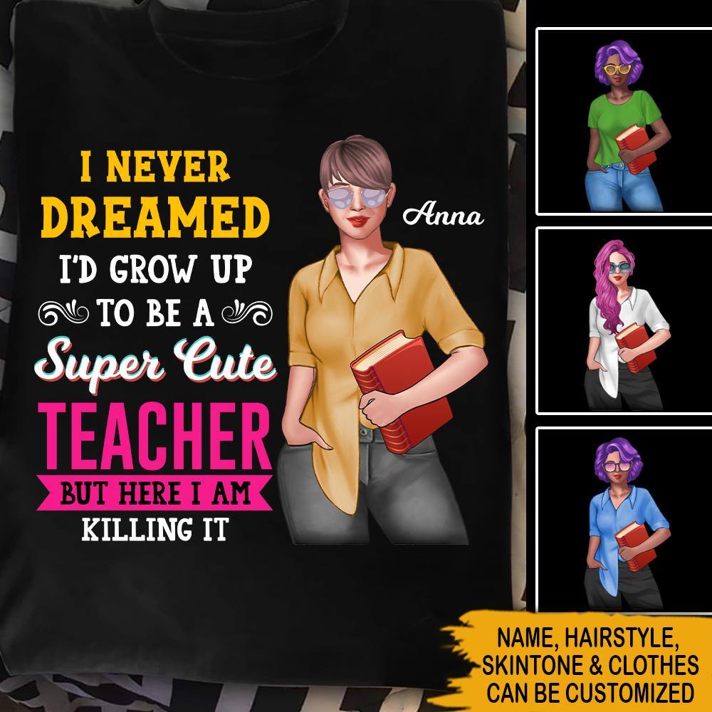 Teacher Custom T Shirt I'm A Super Cute Teacher Here I'm Killing It Personalized Gift - PERSONAL84