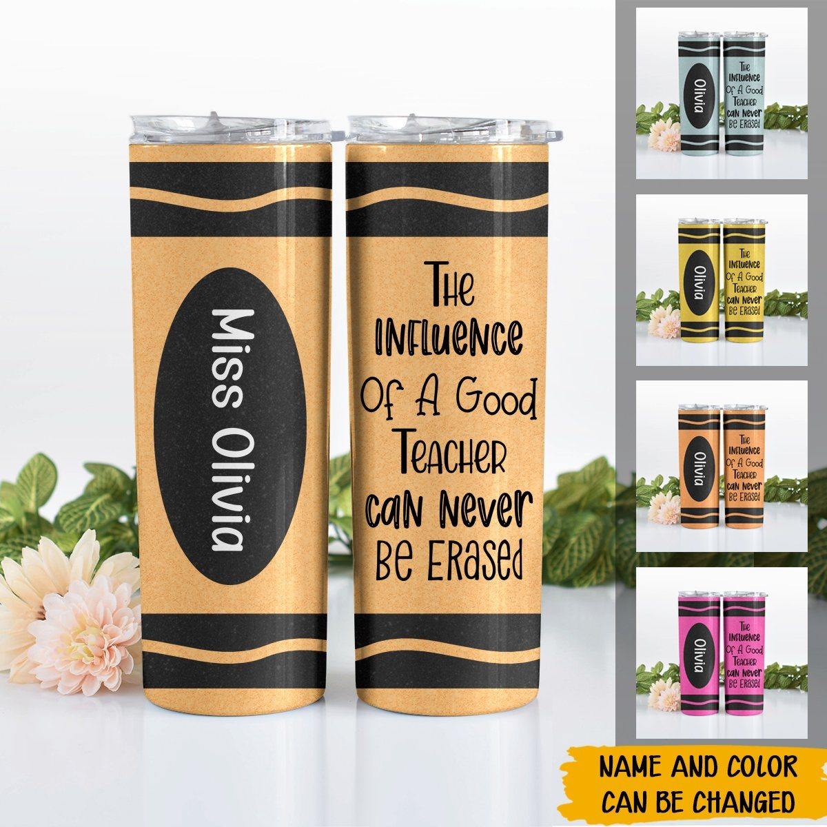 Teacher Custom Tumbler Crayon The Influence Of A Good Teacher Can Never Be Erased Personalized Gift - PERSONAL84