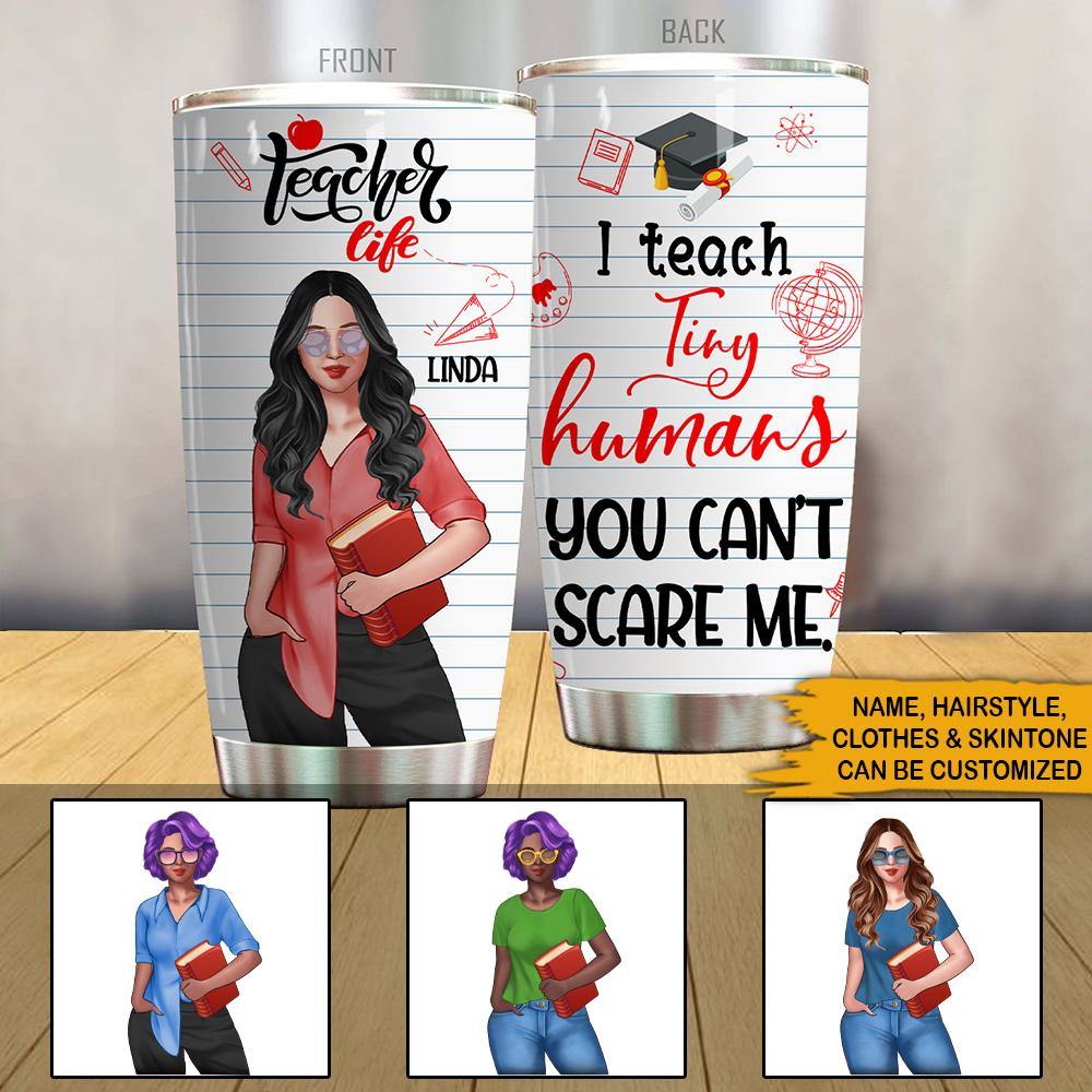 Teacher Custom Tumbler I Teach Tiny Humans You Can't Scare Me Personalized Gift - PERSONAL84