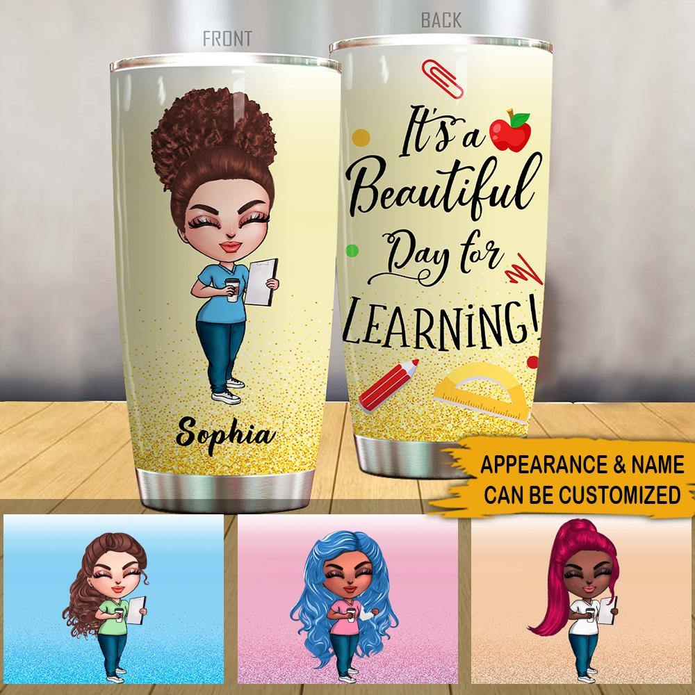 Teacher Custom Tumbler It's A Beautiful Day For Learning Personalized Gift - PERSONAL84