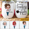 Teacher Custom Wine Tumbler Because Teacher Can&#39;t Survive On Apple Alone Personalized Gift - PERSONAL84