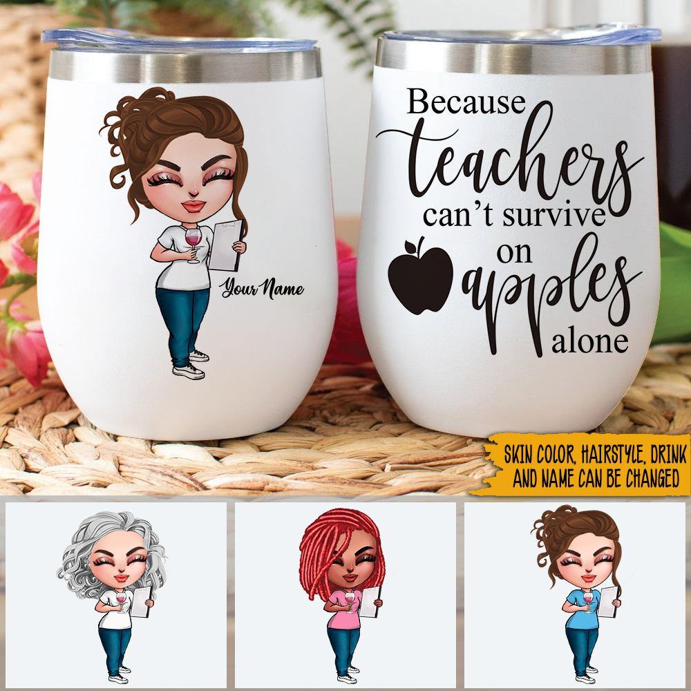 Teacher Custom Wine Tumbler Because Teacher Can't Survive On Apple Alone Personalized Gift - PERSONAL84